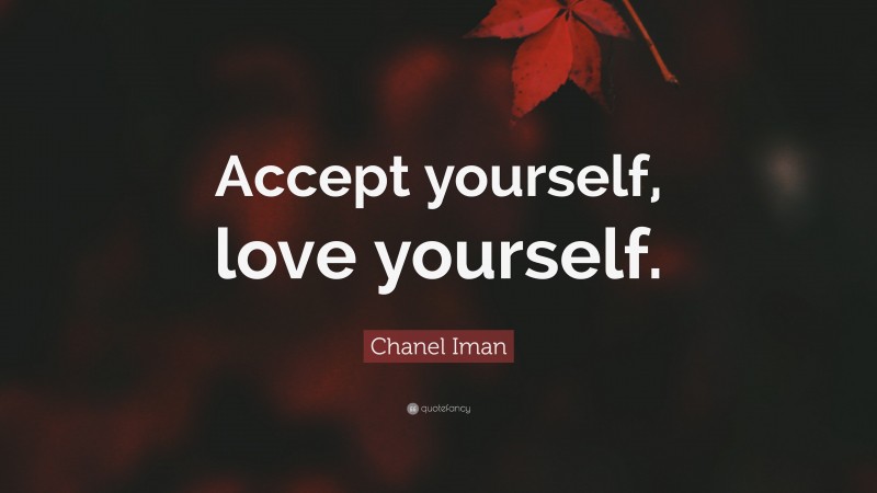 Chanel Iman Quote: “Accept yourself, love yourself.”