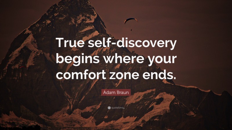 Adam Braun Quote: “True self-discovery begins where your comfort zone ends.”