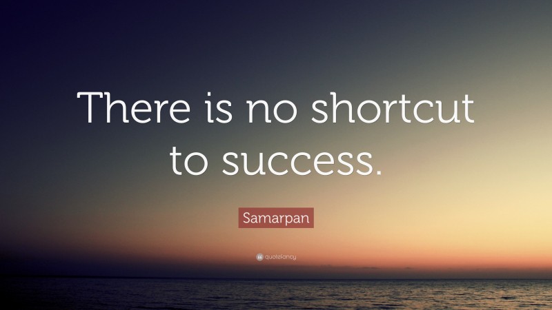 Samarpan Quote: “There is no shortcut to success.”