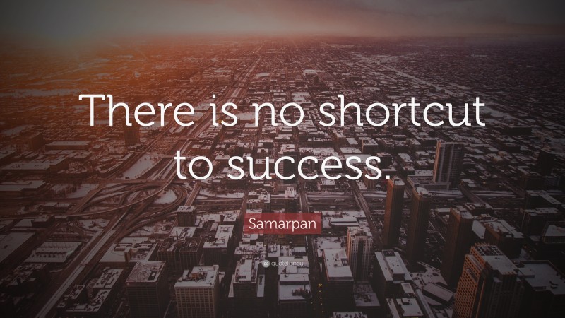 Samarpan Quote: “There is no shortcut to success.”