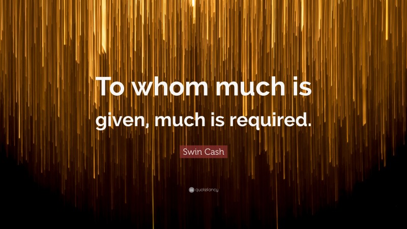 Swin Cash Quote: “To whom much is given, much is required.”