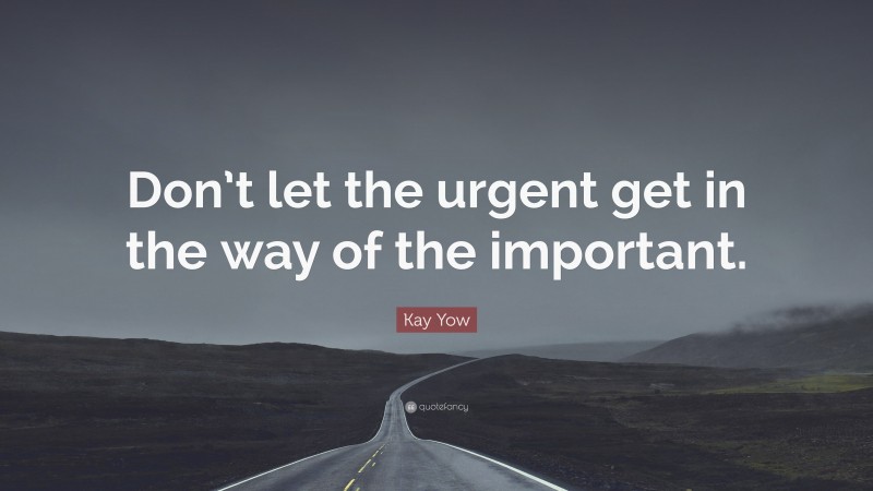 Kay Yow Quote: “Don’t let the urgent get in the way of the important.”
