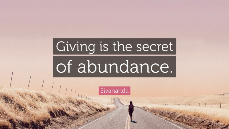 Sivananda Quote: “Giving is the secret of abundance.”