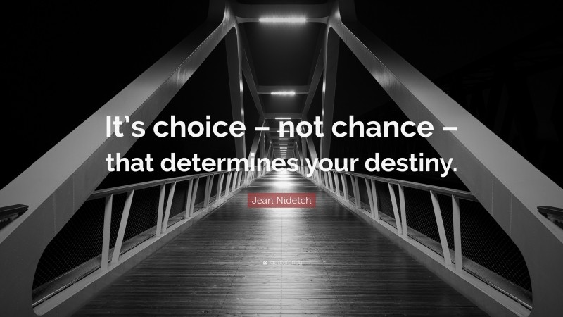 Jean Nidetch Quote: “It’s choice – not chance – that determines your destiny.”