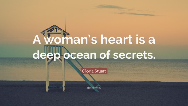 Gloria Stuart Quote: “A woman’s heart is a deep ocean of secrets.”