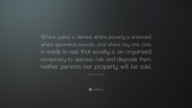 Frederick Douglass Quote: “Where justice is denied, where poverty is ...