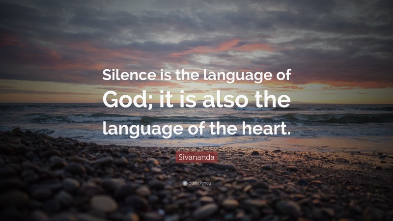 Sivananda Quote: “Silence is the language of God; it is also the language of the heart.”