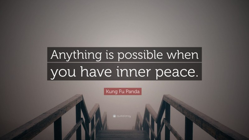 Kung Fu Panda Quote: “Anything is possible when you have inner peace.”