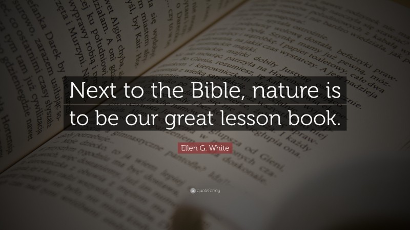 Ellen G. White Quote: “Next to the Bible, nature is to be our great lesson book.”