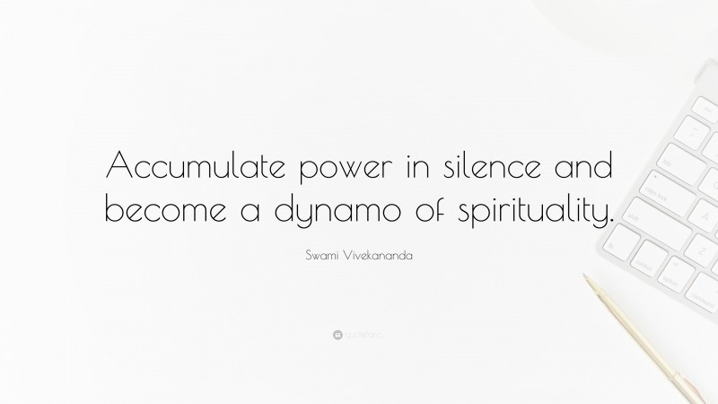 Swami Vivekananda Quote: “Accumulate power in silence and become a dynamo of spirituality.”