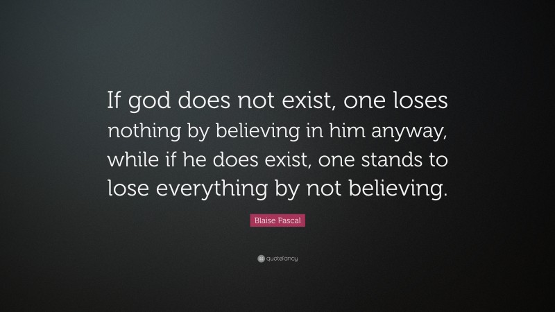 Blaise Pascal Quote: “if God Does Not Exist, One Loses Nothing By 