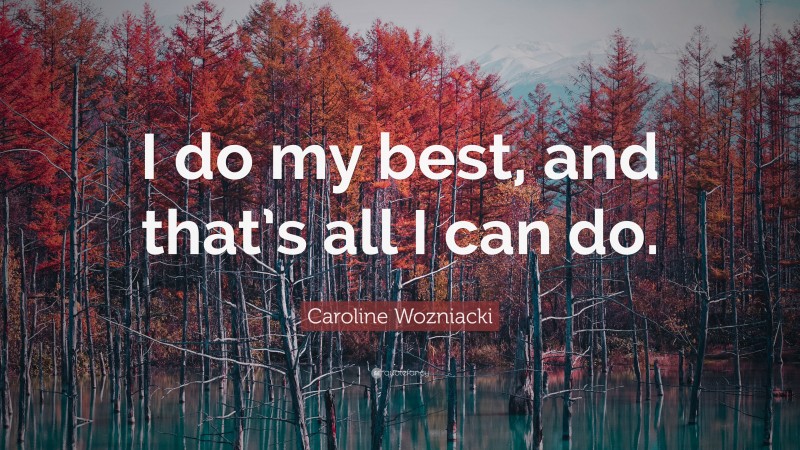 Caroline Wozniacki Quote: “I do my best, and that’s all I can do.”