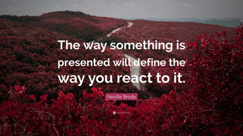 Neville Brody Quote: “The way something is presented will define the way you react to it.”