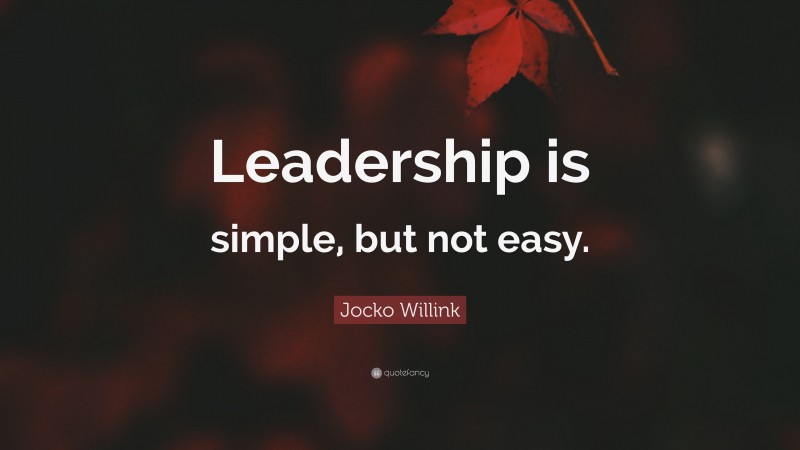 Jocko Willink Quote: “Leadership is simple, but not easy.”