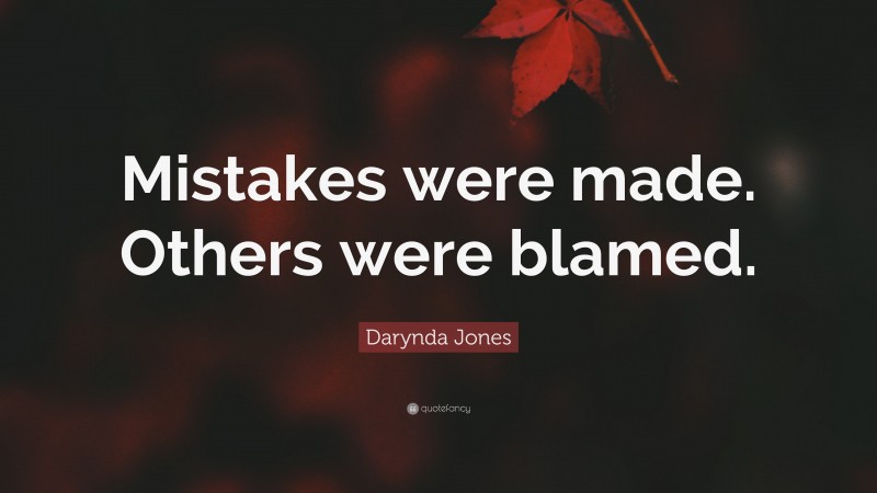 Darynda Jones Quote: “Mistakes were made. Others were blamed.”