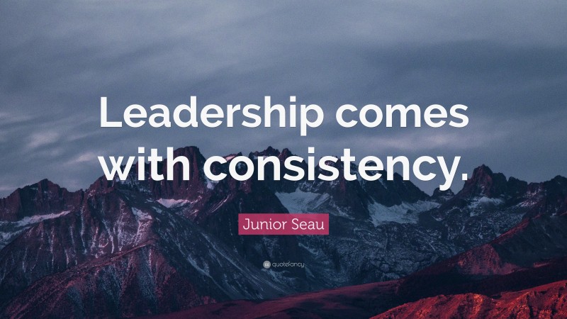 Junior Seau Quote: “Leadership comes with consistency.”