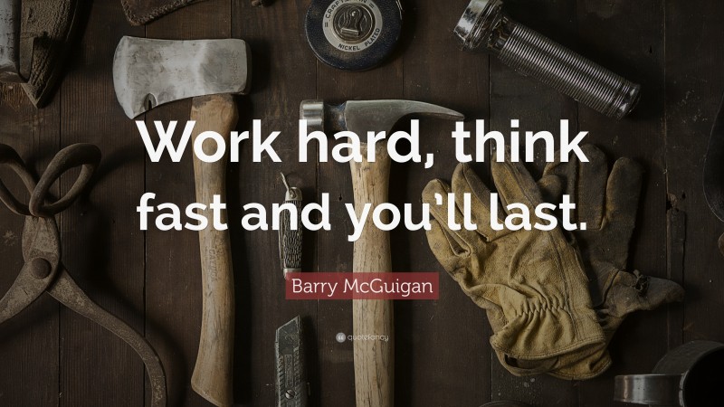 Barry McGuigan Quote: “Work hard, think fast and you’ll last.”