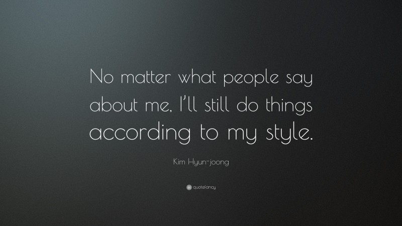 Kim Hyun-joong Quote: “No matter what people say about me, I’ll still do things according to my style.”