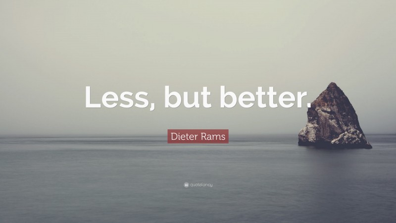 Dieter Rams Quote: “Less, but better.”