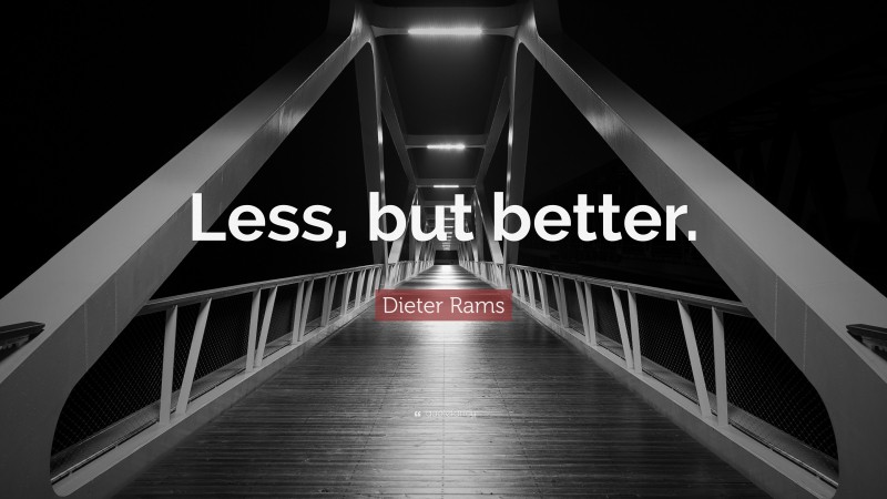 Dieter Rams Quote: “Less, but better.”