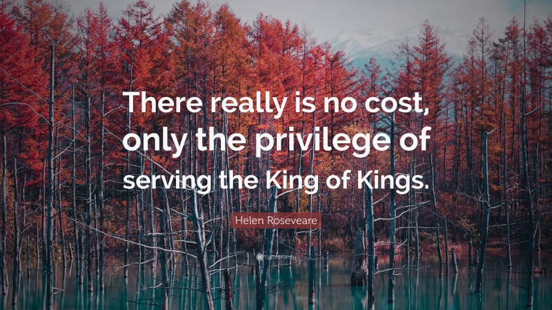Helen Roseveare Quote: “There really is no cost, only the privilege of serving the King of Kings.”