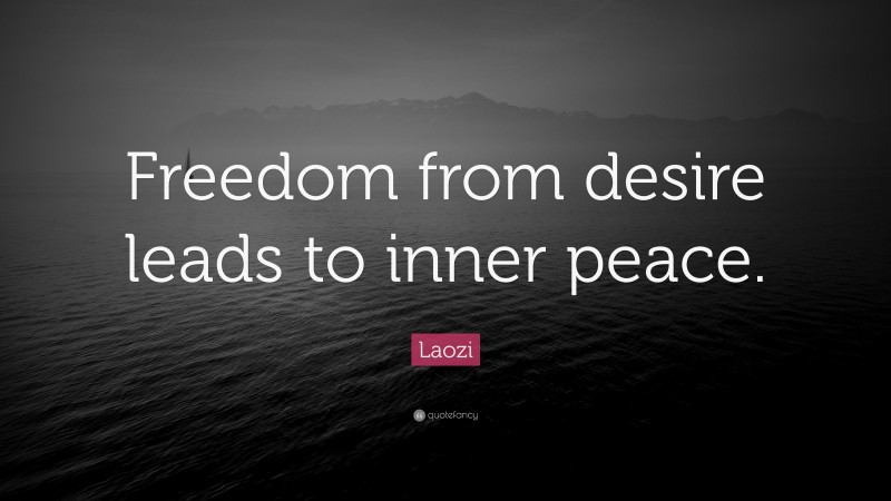Laozi Quote: “Freedom from desire leads to inner peace.”