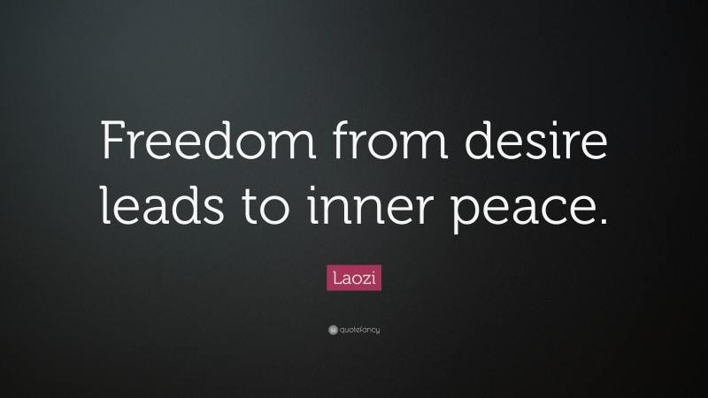 Laozi Quote: “Freedom from desire leads to inner peace.”