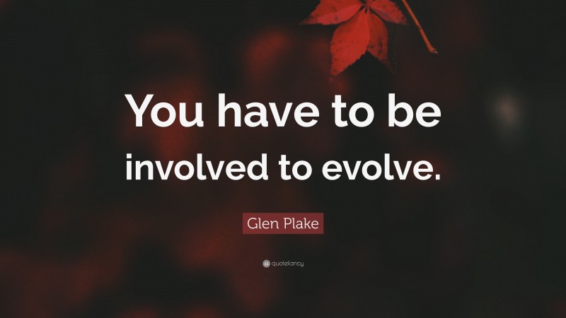 Glen Plake Quote: “You have to be involved to evolve.”