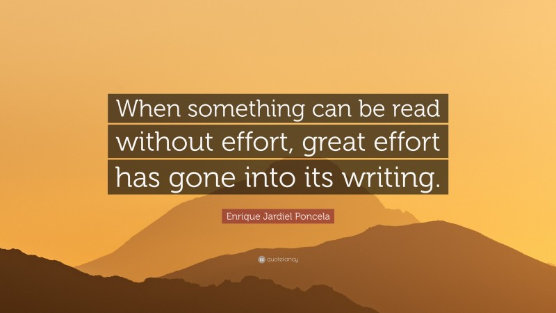 Enrique Jardiel Poncela Quote: “When something can be read without effort, great effort has gone into its writing.”
