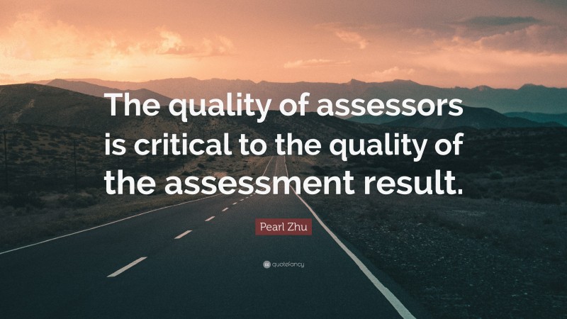 Pearl Zhu Quote: “The quality of assessors is critical to the quality of the assessment result.”