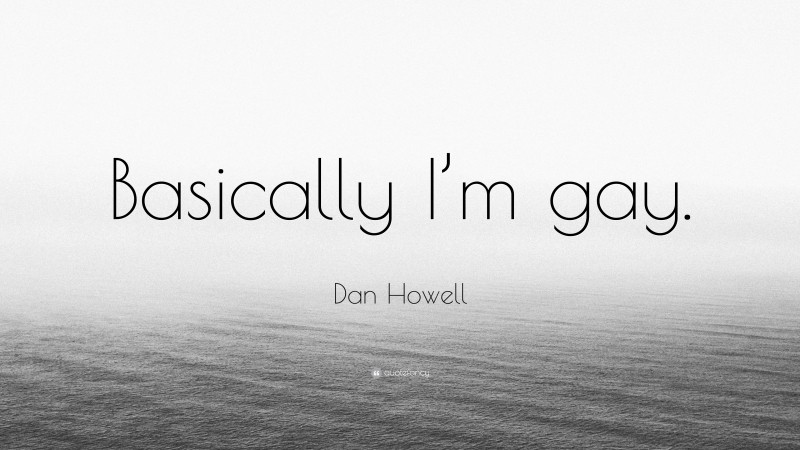Dan Howell Quote: “Basically I’m gay.”