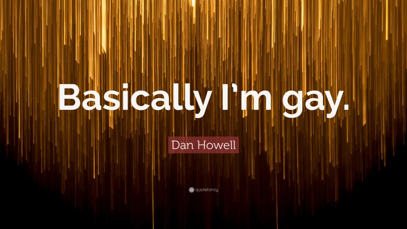 Dan Howell Quote: “Basically I’m gay.”