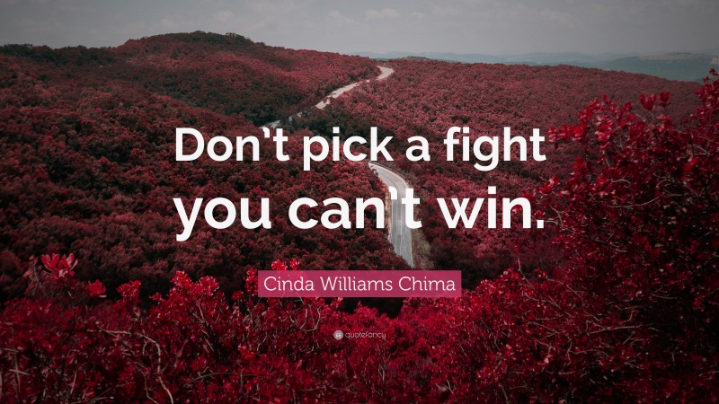 Cinda Williams Chima Quote: “Don’t pick a fight you can’t win.”