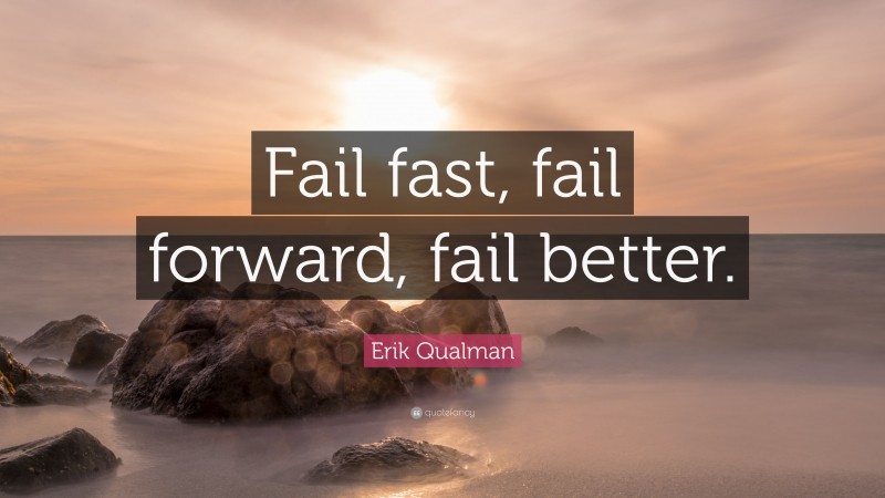 Erik Qualman Quote: “Fail fast, fail forward, fail better.”
