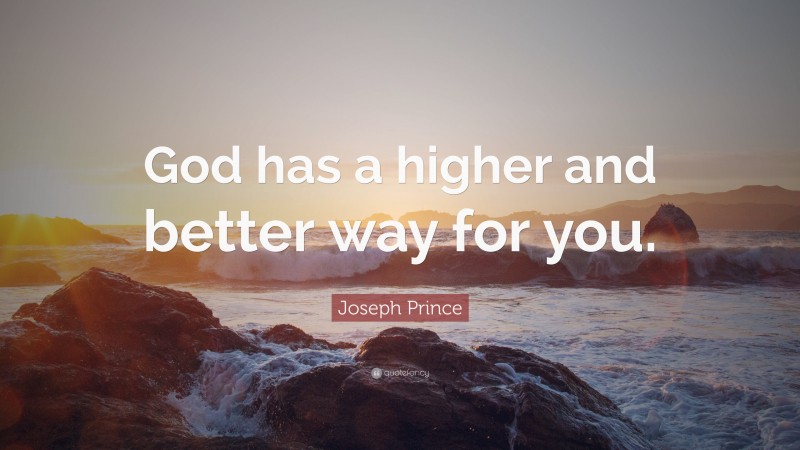 Joseph Prince Quote: “God has a higher and better way for you.”