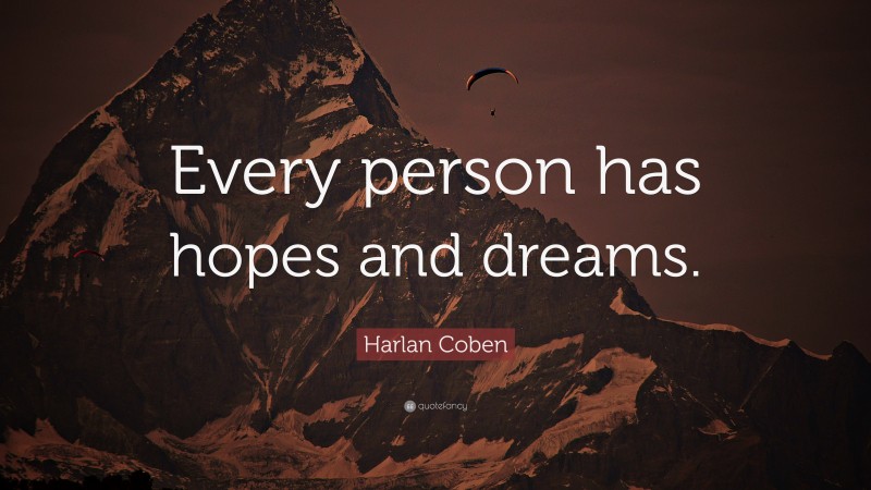 Harlan Coben Quote: “Every person has hopes and dreams.”