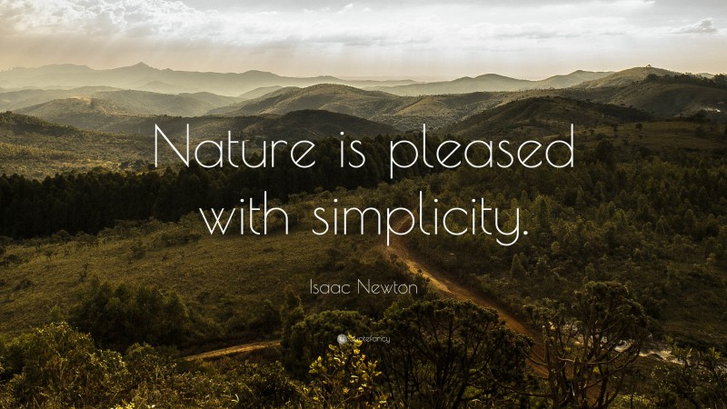 Isaac Newton Quote: “nature Is Pleased With Simplicity.”