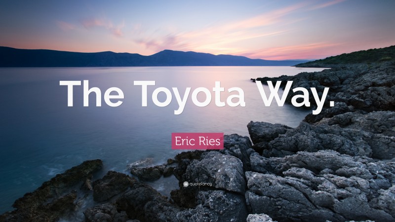 Eric Ries Quote: “The Toyota Way.”