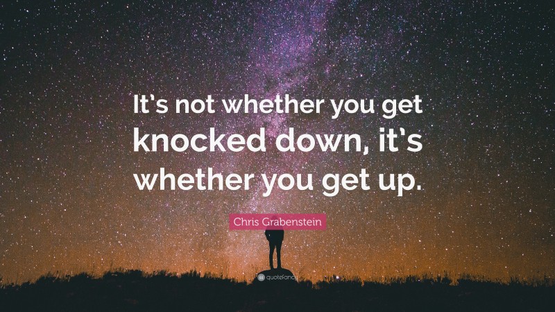 Chris Grabenstein Quote: “It’s not whether you get knocked down, it’s whether you get up.”