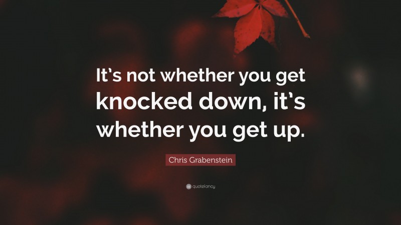 Chris Grabenstein Quote: “It’s not whether you get knocked down, it’s whether you get up.”