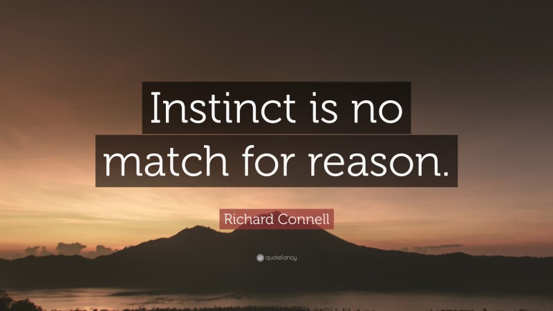 Richard Connell Quote: “Instinct is no match for reason.”