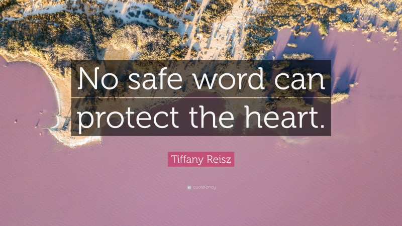 Tiffany Reisz Quote: “No safe word can protect the heart.”