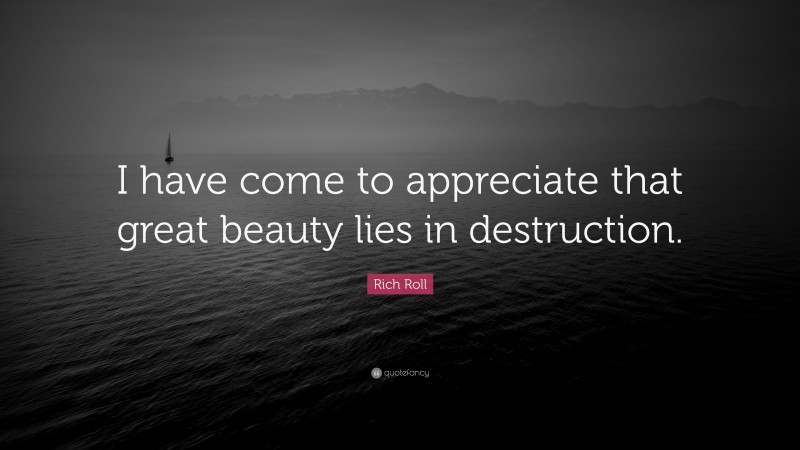 Rich Roll Quote: “I have come to appreciate that great beauty lies in destruction.”