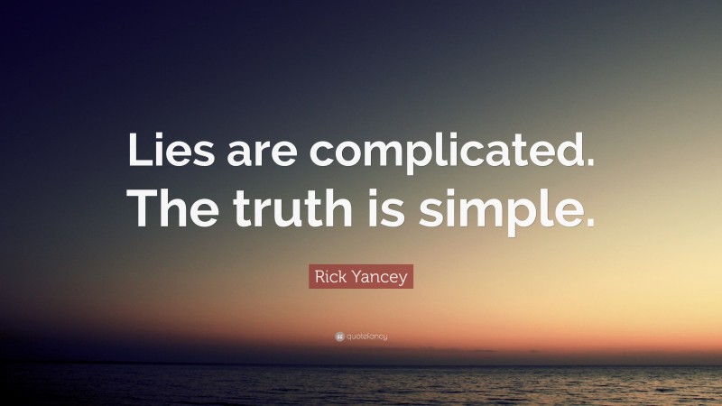 Rick Yancey Quote: “Lies are complicated. The truth is simple.”