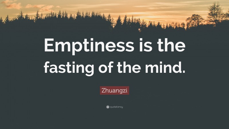 Zhuangzi Quote: “Emptiness is the fasting of the mind.”