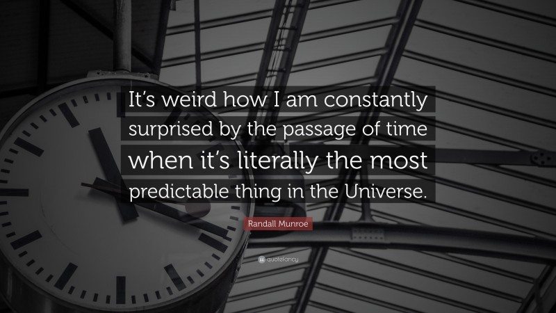 Randall Munroe Quote: “It’s weird how I am constantly surprised by the ...