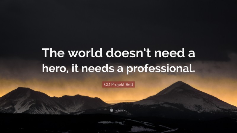 CD Projekt Red Quote: “The world doesn’t need a hero, it needs a professional.”