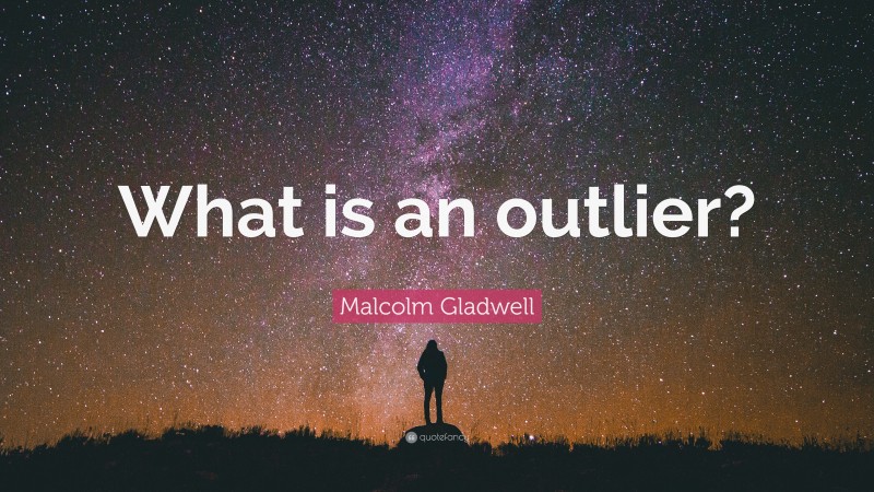 malcolm-gladwell-quote-what-is-an-outlier