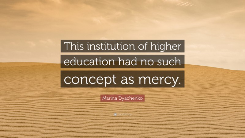 Marina Dyachenko Quote: “This institution of higher education had no such concept as mercy.”