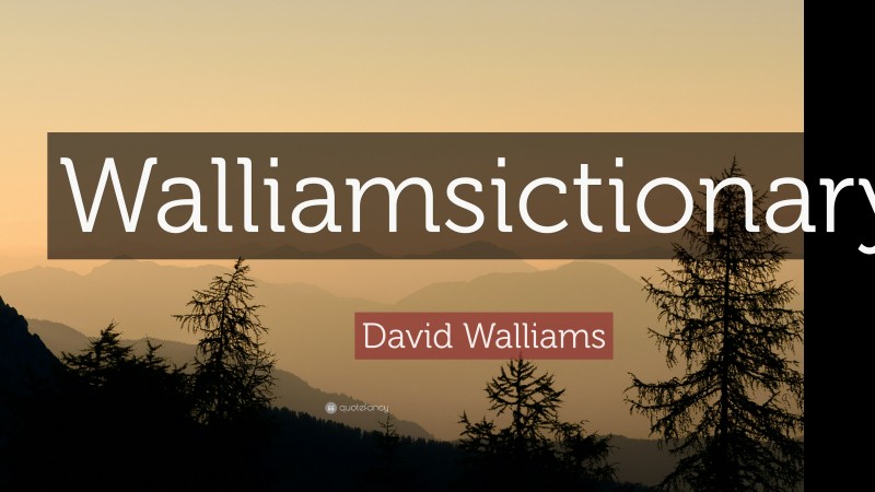 David Walliams Quote: “Walliamsictionary.”